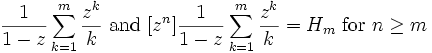  \frac{1}{1-z} \sum_{k=1}^m \frac{z^k}{k}
\mbox{ and }
[z^n] \frac{1}{1-z} \sum_{k=1}^m \frac{z^k}{k} = H_m
\mbox{ for }
n \ge m
