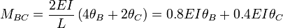 M_{BC} = \frac{2EI}{L} \left( 4 \theta_B + 2 \theta_C \right) = 0.8EI \theta_B + 0.4EI \theta_C