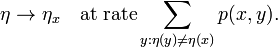 
\eta\rightarrow\eta_x \quad\text{at rate} \sum_{y:\eta(y)\neq\eta(x)}p(x,y).
