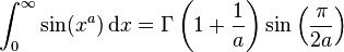 \int_0^\infty\sin(x^a)\,\mathrm{d}x = \Gamma\left(1+\frac{1}{a}\right)\sin\left(\frac{\pi}{2a}\right)