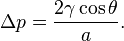 \Delta p = \frac{2 \gamma \cos \theta}{a}.