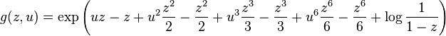  g(z, u) = \exp\left(uz - z + u^2 \frac{z^2}{2} -  \frac{z^2}{2} +
u^3 \frac{z^3}{3} -  \frac{z^3}{3} + u^6 \frac{z^6}{6} -  \frac{z^6}{6} 
+ \log \frac{1}{1-z}\right)