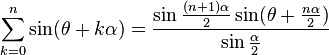 \sum_{k=0}^n \sin(\theta+k\alpha)=\frac{\sin\frac{(n+1)\alpha}{2}\sin(\theta+\frac{n\alpha}{2})}{\sin\frac{\alpha}{2}}\,\!