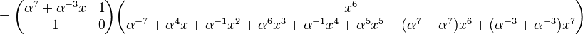 
=\begin{pmatrix}\alpha^{7}+\alpha^{-3}x&1\\ 1&0\end{pmatrix}
\begin{pmatrix}x^6\\
\alpha^{-7}+\alpha^{4}x+\alpha^{-1}x^2+\alpha^{6}x^3+\alpha^{-1}x^4+\alpha^{5}x^5+(\alpha^{7}+\alpha^{7})x^6+(\alpha^{-3}+\alpha^{-3})x^7\end{pmatrix}
