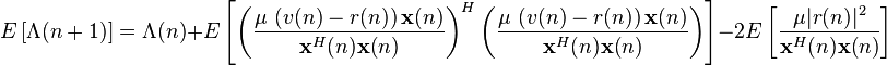  E\left[ \Lambda(n+1) \right] = \Lambda(n) + E\left[ \left( \frac{\mu\, \left(  v(n)-r(n) \right) \mathbf{x}(n)}{\mathbf{x}^H(n)\mathbf{x}(n)} \right)^H \left( \frac{\mu\, \left(  v(n)-r(n) \right) \mathbf{x}(n)}{\mathbf{x}^H(n)\mathbf{x}(n)} \right)  \right] - 2 E\left[\frac{\mu|r(n)|^2}{\mathbf{x}^H(n)\mathbf{x}(n)}\right]