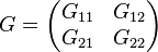 G = \begin{pmatrix}
G_{11} & G_{12}\\
G_{21} & G_{22}\end{pmatrix}