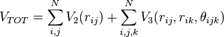 
	V_{TOT} =  \sum_{i,j}^N V_2(r_{ij}) + \sum_{i,j,k}^N V_3(r_{ij},r_{ik},\theta_{ijk})
