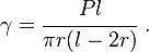 
   \gamma = \cfrac{Pl}{\pi r(l-2r)} ~.
 