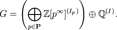 G = \left(\bigoplus_{p \in \mathbf P} \mathbb Z[p^\infty]^{(I_p)}\right) \oplus \mathbb Q^{(I)}.