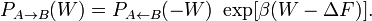  
P_{A \rightarrow B} (W) = P_{A
\leftarrow B}(- W) ~ \exp[\beta (W - \Delta F)].
