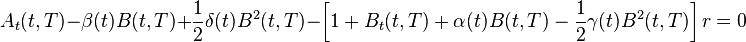 
A_t(t,T)-\beta(t)B(t,T)+\frac{1}{2}\delta(t)B^2(t,T)-\left[1+B_t(t,T)+\alpha(t)B(t,T)-\frac{1}{2}\gamma(t)B^2(t,T)\right]r=0
