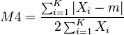  M4 = \frac{ \sum_{ i = 1 }^K | X_i - m | }{ 2 \sum_{ i = 1 }^K X_i } 