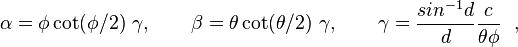  \alpha =  \phi \cot(\phi/2) ~  \gamma, \qquad \beta = \theta  \cot(\theta/2) ~\gamma, \qquad \gamma = \frac{sin^{-1}d}{d}\frac{c}{\theta \phi}~~,