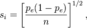 s_i =  \left[ \frac { p_e ( 1 - p_e ) }  { n } \right]^{1/2}, 