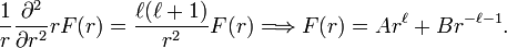 
\frac{1}{r}\frac{\partial^2}{\partial r^2}r F(r) = \frac{\ell(\ell+1)}{r^2} F(r)
\Longrightarrow F(r) = A r^\ell + B r^{-\ell-1}.
