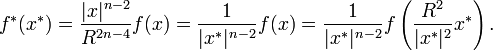 f^*(x^*) = \frac{|x|^{n-2}}{R^{2n-4}}f(x) = \frac{1}{|x^*|^{n-2}}f(x)=\frac{1}{|x^*|^{n-2}}f\left(\frac{R^2}{|x^*|^2} x^*\right).