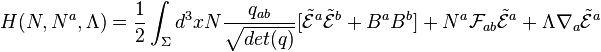 H (N,N^a,\Lambda) = {1 \over 2} \int_\Sigma d^3 x N {q_{ab} \over \sqrt{det (q)}} [\tilde{\mathcal{E}}^a \tilde{\mathcal{E}}^b + B^a B^b] + N^a \mathcal{F}_{ab} \tilde{\mathcal{E}}^a + \Lambda \nabla_a \tilde{\mathcal{E}}^a