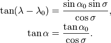 
\begin{align}
\tan(\lambda - \lambda_0) &= \frac
{\sin\alpha_0\sin\sigma}{\cos\sigma},\\
\tan\alpha &= \frac
{\tan\alpha_0}{\cos\sigma}.
\end{align}
