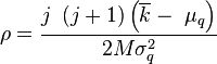 
\rho = \frac{j\ \left(j+1\right)\left(\overline{k}-\ {\mu }_q\right)}{2M{\sigma }^2_q} 
