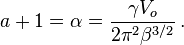  a+1=\alpha=\frac{\gamma V_o}{2\pi^2 \beta^{3/2}} \,.