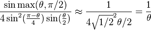 \frac{\sin{\max(\theta,\pi/2)}}{4 \sin^2(\frac{\pi-\theta}{4}) \sin(\frac{\theta}{2})} \approx \frac{1}{4 {\sqrt{1/2}}^2 \theta/2}=\frac{1}{\theta}