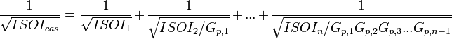 \frac{1}{\sqrt{ISOI_{cas}}} = \frac{1}{\sqrt{ISOI_{1}}} + \frac{1}{\sqrt{ISOI_{2}/G_{p,1}}} + . . . + \frac{1}{\sqrt{ISOI_{n}/G_{p,1}G_{p,2}G_{p,3}. . .G_{p,n-1}}}