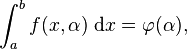 \int_a^b f(x,\alpha)\;\mathrm{d}x=\varphi(\alpha),