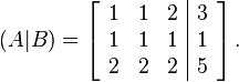 
(A|B) = 
  \left[\begin{array}{ccc|c}
    1 & 1 & 2 & 3\\
    1 & 1 & 1 & 1 \\
    2 & 2 & 2 & 5
  \end{array}\right].

