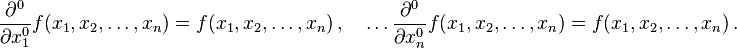 \frac{\partial^0}{\partial x_1^0}f(x_1, x_2, \ldots, x_n) = f(x_1, x_2, \ldots, x_n)\,,\quad \ldots \frac{\partial^0}{\partial x_n^0}f(x_1, x_2, \ldots, x_n)=f(x_1, x_2, \ldots, x_n)\,. 