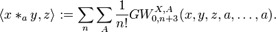 \langle x *_a y, z \rangle := \sum_n \sum_A \frac{1}{n!} GW_{0, n + 3}^{X, A}(x, y, z, a, \ldots, a).