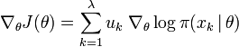  \nabla_{\theta} J (\theta) = \sum_{k=1}^\lambda u_k \; \nabla_{\theta} \log\pi(x_k \,|\, \theta) 