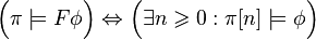 \Big( \pi \models F\phi \Big) \Leftrightarrow \Big( \exists n\geqslant 0: \pi[n] \models \phi \Big)