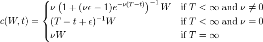 c(W,t)= \begin{cases}\nu \left(1+(\nu\epsilon-1)e^{-\nu(T-t)}\right)^{-1} W&\textrm{if}\;T<\infty\;\textrm{and}\;\nu\neq0\\(T-t+\epsilon)^{-1}W&\textrm{if}\;T<\infty\;\textrm{and}\;\nu=0\\\nu W&\textrm{if}\; T=\infty\end{cases}