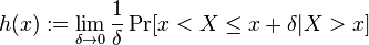 h(x):=\lim_{\delta\to 0} \frac{1}{\delta}\Pr[x < X \leq x + \delta | X > x]