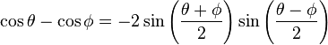 \cos \theta - \cos \phi = -2 \sin \left ( \frac{\theta+\phi}2 \right ) \sin \left ( \frac{\theta-\phi}2 \right ) 