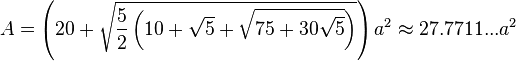 A=\left(20+\sqrt{\frac{5}{2}\left(10+\sqrt{5}+\sqrt{75+30\sqrt{5}}\right)}\right)a^2\approx27.7711...a^2