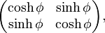 \begin{pmatrix}\cosh \phi & \sinh \phi \\ \sinh \phi & \cosh \phi \end{pmatrix},