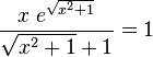  \frac{ x \; e^\sqrt{x^2+1}}{\sqrt{x^2+1}+1} = 1
