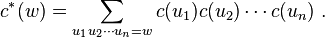 c^*(w) = \sum_{u_1 u_2 \cdots u_n = w} c(u_1)c(u_2) \cdots c(u_n) \ . 