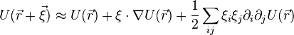  U(\vec r + \vec\xi) \approx U(\vec r) + \xi\cdot\nabla U(\vec r) + \frac12 \sum_{ij} \xi_i\xi_j \partial_i\partial_j U(\vec r) 