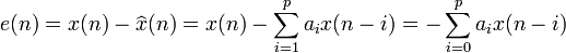 e(n) = x(n) - \widehat{x}(n) = x(n) - \sum_{i=1}^p a_i x(n-i) = - \sum_{i=0}^p a_i x(n-i)