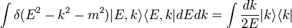  \int \delta(E^2-k^2 - m^2) |E,k\rangle\langle E,k| dE dk = \int {dk \over 2 E} |k\rangle\langle k|