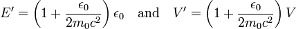  E' = \left( 1 + \frac{\epsilon_0 }{2m_0 c^2 } \right ) \epsilon_0 \quad \mbox{and} \quad V' = \left( 1 + \frac{\epsilon_0 }{2m_0 c^2 } \right ) V 