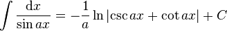 \int\frac{\mathrm{d}x}{\sin ax} = -\frac{1}{a}\ln{\left| \csc{ax}+\cot{ax}\right|}+C