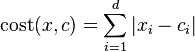 
\mbox{cost}(x,c) = \sum_{i=1}^d | x_{i} - c_{i} |
