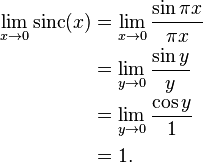 
\begin{align}
\lim_{x \to 0} \operatorname{sinc}(x)
& = \lim_{x \to 0} \frac{\sin\pi x}{\pi x} \\
& = \lim_{y \to 0} \frac{\sin y}{y} \\
& = \lim_{y \to 0} \frac{\cos y}{1} \\
& = 1.
\end{align}
