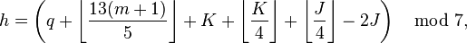 h = \left(q + \left\lfloor\frac{13(m+1)}{5}\right\rfloor + K + \left\lfloor\frac{K}{4}\right\rfloor + \left\lfloor\frac{J}{4}\right\rfloor - 2J\right) \mod 7,