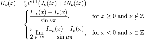 \begin{align}
K_\nu(x) & = \textstyle\frac{\pi}{2} i^{\nu+1} \big(J_\nu(ix) + i N_\nu(ix)\big) \\
         & = \begin{cases}
                 \displaystyle \frac{I_{-\nu}(x) - I_\nu(x)}{\sin \nu\pi}, & \text{for } x \ge 0 \text{ and } \nu \notin \mathbb{Z} \\[10pt]
                 \displaystyle \frac{\pi}{2} \lim_{\mu \to \nu} \frac{I_{-\mu}(x) - I_\mu(x)}{\sin \mu\pi}, & \text{for } x < 0 \text{ and } \nu \in \mathbb{Z} \\
             \end{cases}
\end{align}