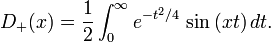 D_+(x) = \frac12 \int_0^\infty e^{-t^2/4}\,\sin{(xt)}\,dt.