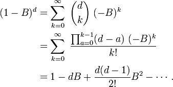 \begin{align}
(1 - B)^d &= \sum_{k=0}^{\infty} \; {d \choose k} \; (-B)^k \\
& = \sum_{k=0}^{\infty} \; \frac{\prod_{a=0}^{k-1} (d - a)\ (-B)^k}{k!}\\
&=1-dB+\frac{d(d-1)}{2!}B^2 -\cdots \, .
\end{align}